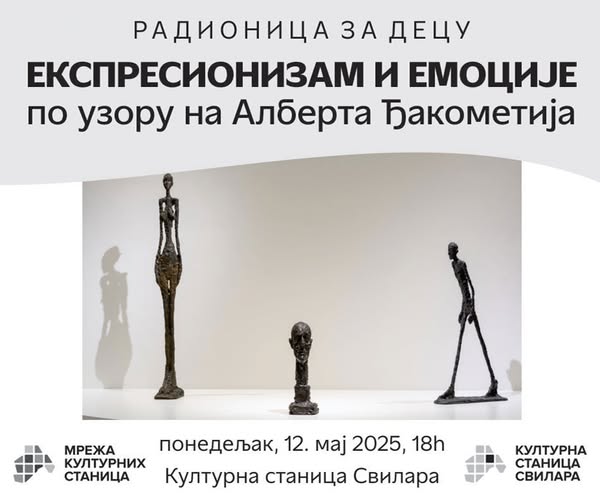 Радионица “Експресионизам и емоције – По узору на Алберта Ђакометија” у понедељак, 12. маја у КС Свилара