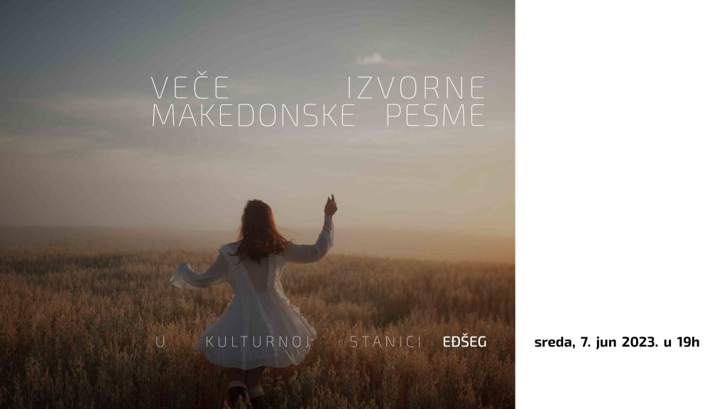 Вече изворне македонске песме у Културној станици „Еђшег“, 7. јуна