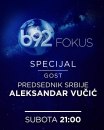 Fokus specijal na TV B92, subota 21h: Aleksandar Vučić odgovara na dosad nepostavljena pitanja