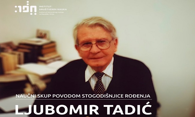 INSTITUT DRUŠTVENIH NAUKA: Ljubomir Tadić i utemeljenje društvenih nauka u Srbiji i na Balkanu