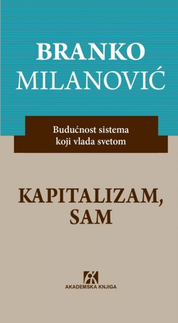 Knjiga Branka Milanovića Kapitalizam, sam - Budućnost sistema koji vlada svetom